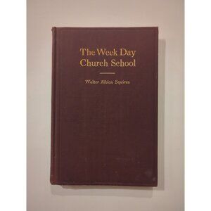 The Week Day Church School A Historical Sketch 1921 HC Walter Squires First Ed